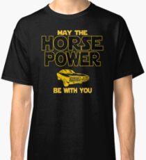 Awesome Muscle Car Lovers Gift - May The Horsepower Be With You T shirt - Sci Fi Lovers Gift Classic T-Shirt