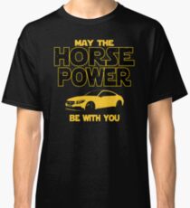 Legendary Sports Car Owners Gift - May The Horsepower Be With You T shirt - Sci Fi Lovers Gift Classic T-Shirt