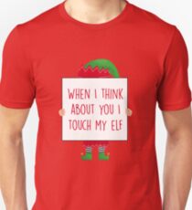 When I think about you I touch my elf Unisex T-Shirt