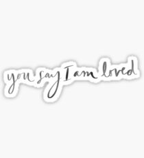 You Say I am Loved Sticker Sticker