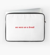 we were on a break Laptop Sleeve