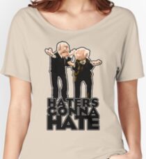 Statler and Waldorf - Haters Gonna Hate Women's Relaxed Fit T-Shirt