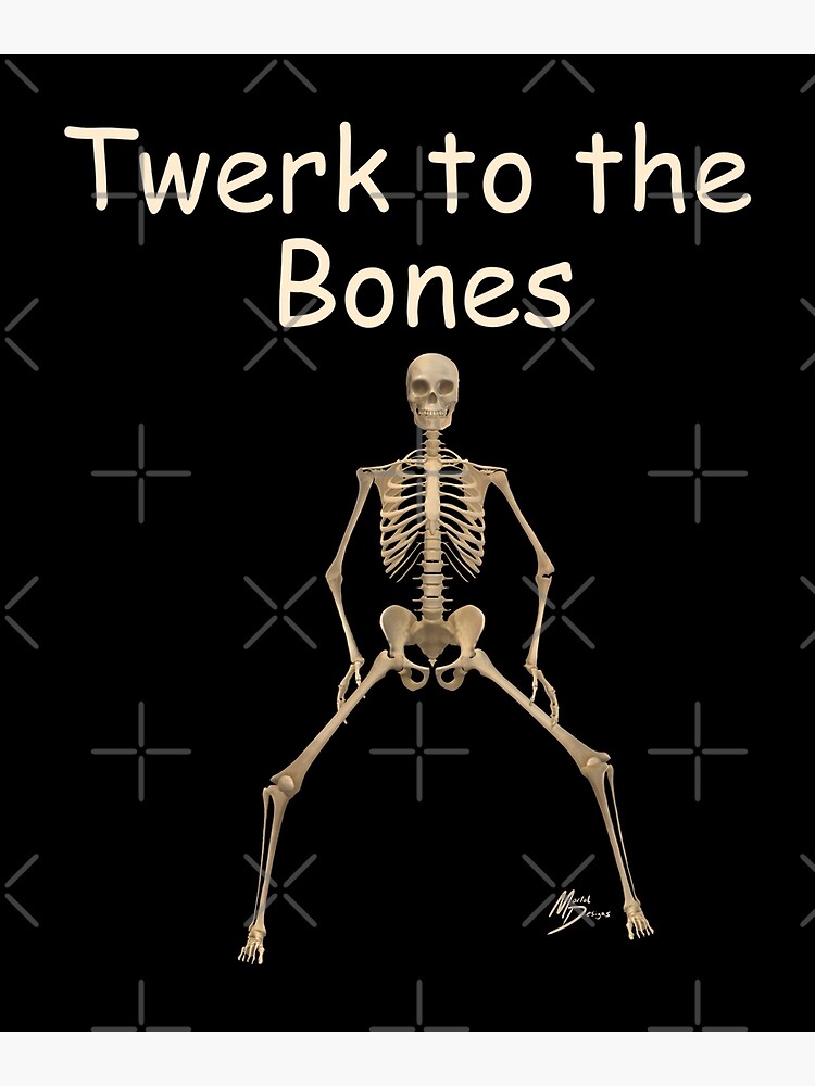 Twerk To The Bones Twerking Skeleton Poster By Mortaldesigns