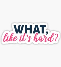What, like its hard? - Elle Woods Sticker