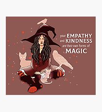 "Your Empathy and Kindness Are Their Own Forms of Magic" Witch Photographic Print