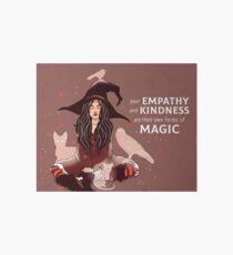 Lámina rígida "Tu empatía y bondad son sus propias formas de magia" Bruja