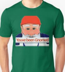 youve been gnomed Unisex T-Shirt