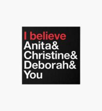 I believe Anita & Christine & Deborah & You. (Benefit for Scarleteen.com) Art Board Print