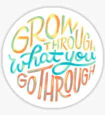 Grow Through What You Go Through Sticker