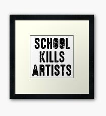 SCHOOL KILLS ARTISTS Artist Creativity Art Framed Print