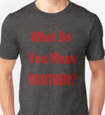 What Do You Mean Brother? Slim Fit T-Shirt