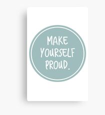 Make yourself proud Canvas Print