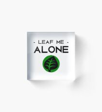 Leaf Me Alone! Acrylic Block