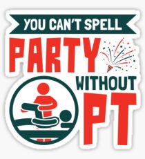 Physical Therapist You Can't Spell Party Without PT Sticker