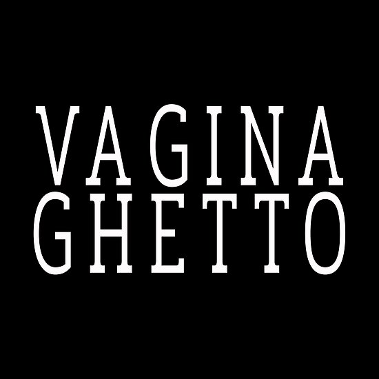 Ghetto vagina