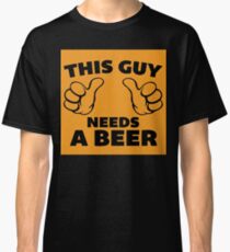 This guy needs a beer Classic T-Shirt