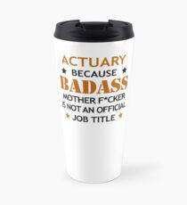 Actuary Badass Mother F*cker Funny Birthday Christmas Gift Travel Mug