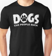 Dogs Cuz People Suck Unisex T-Shirt