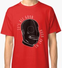 All Good In The Hood - BDSM Funny Classic T-Shirt