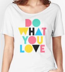 Do What You Love. Women's Relaxed Fit T-Shirt