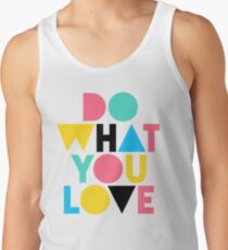 Do What You Love. Tank Top