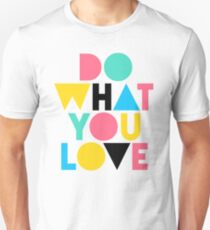 Do What You Love. Unisex T-Shirt