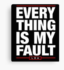 Everything is My Fault - Law of Attraction Canvas Print