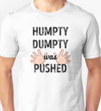 Humpty Dumpty Was Pushed Unisex T-Shirt