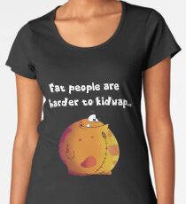Camiseta premium de cuello ancho Los gorditos son más dificiles de secuestrar