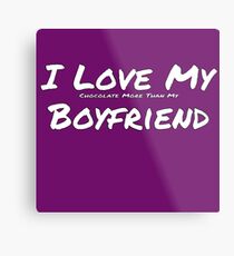 I Love My 'Chocolate More Than My' Boyfriend Metal Print