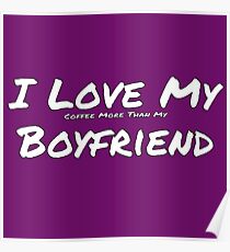 I Love My 'Coffee More Than My' Boyfriend Poster