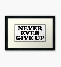 never ever give up Framed Print