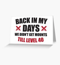 Back in my days we didn't get mounts till level 40 Greeting Card