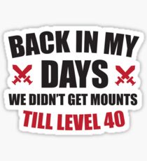 Back in my days we didn't get mounts till level 40 Sticker