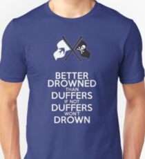 BETTER DROWNED THAN DUFFERS (alternate version) Unisex T-Shirt