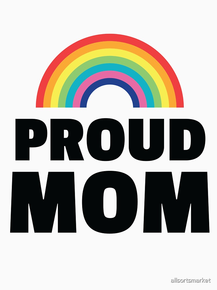 gay-pride-proud-mom-lgbt-parent-gay-support-shirt-t-shirt-by-allsortsmarket-redbubble