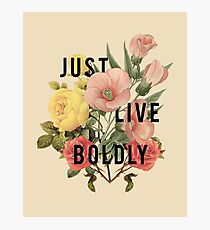Just Live Boldly Photographic Print