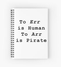 To Err is to Human, To Arr is to Pirate Spiral Notebook