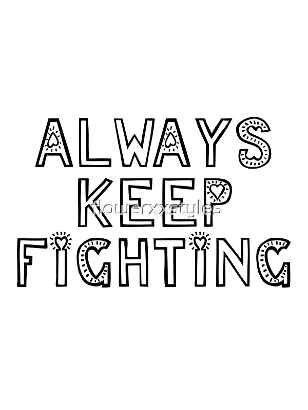always keep fighting stickers by flowerxxstyles  redbubble