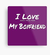 I Love ' Myself More Than' My Boyfriend Metal Print