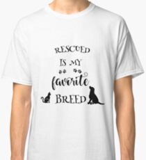 Rescued is my favorite breed Classic T-Shirt