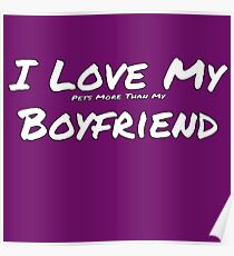 I Love My "Pets More Than My' Boyfriend Poster