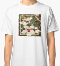 Flowers Bloom Classic T-Shirt