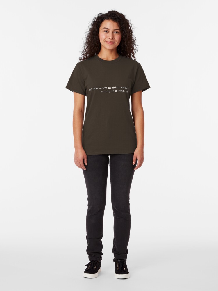 not everyone's as dried apricots shirt