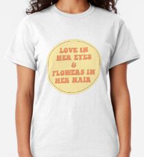 LOVE IN HER EYES & FLOWERS IN HER HAIR Classic T-Shirt