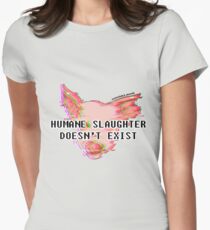 Humane Slaughter Doesn't Exist! Women's Fitted T-Shirt