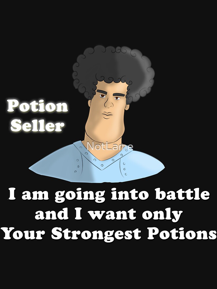 i am going into battle and want your strongest potions