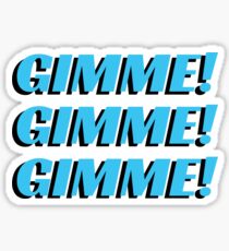 Gimme! Gimme! Gimme! Sticker
