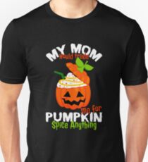 My Mom Would Trade Me For Pumpkin Spice Anything Unisex T-Shirt