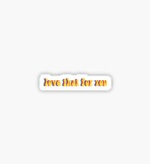 love that for you Sticker
